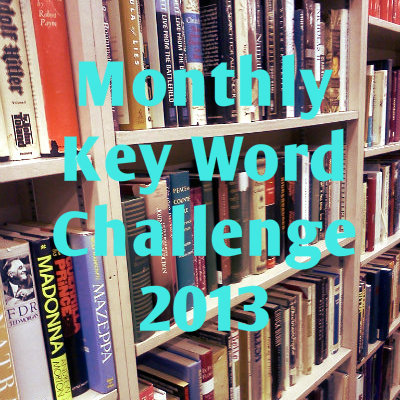 Monthly Key Word Challenge 2013